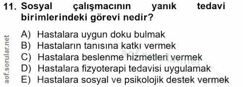 11. soru: Sosyal çalışmacının yanık tedavi birimlerindeki görevi nedir? A) Hastalara uygun doku bulmak B) Hastaların tanısına k…