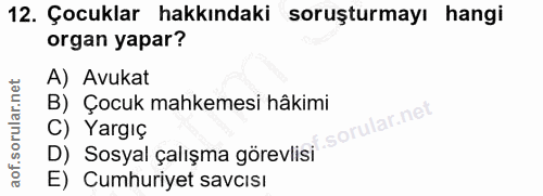 12. soru: Çocuklar hakkındaki soruşturmayı hangi organ yapar? A) Avukat B) Çocuk mahkemesi hâkimi ar.net C) Yargıç D) Sosyal ça…
