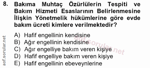 8. soru: Bakıma Muhtaç Özürlülerin Tespiti ve Bakım Hizmeti Esaslarının Belirlenmesine İlişkin Yönetmelik hükümlerine göre evd…