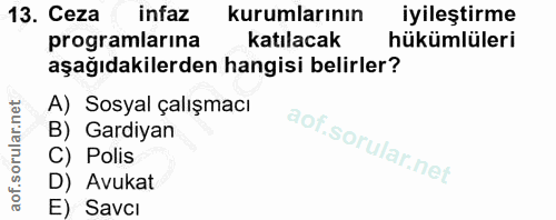 13. soru: Ceza infaz kurumlarının iyileştirme programlarına katılacak hükümlüleri aşağıdakilerden hangisi belirler? A) Sosyal ç…