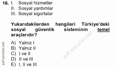 16. soru: l. Sosyal hizmetler . Sosyal yardımlar III. Sosyal sigortalar Yukarıdakilerden hangileri Türkiye'deki sosyal güvenlik…