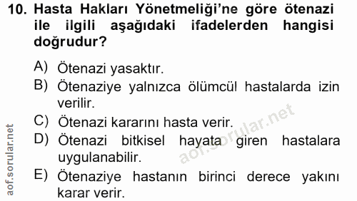 10. soru: Hasta Hakları Yönetmeliği'ne göre ötenazi ile ilgili aşağıdaki ifadelerden hangisi doğrudur? A) Ötenazi yasaktır. B)…