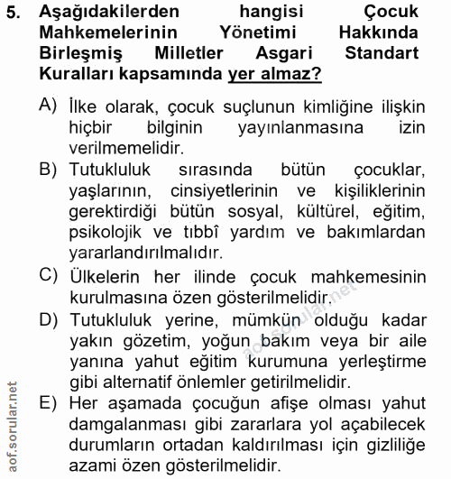 5. soru: Aşağıdakilerden hangisi Çocuk Mahkemelerinin Yönetimi Hakkında Birleşmiş Milletler Asgari Standart Kuralları kapsamın…