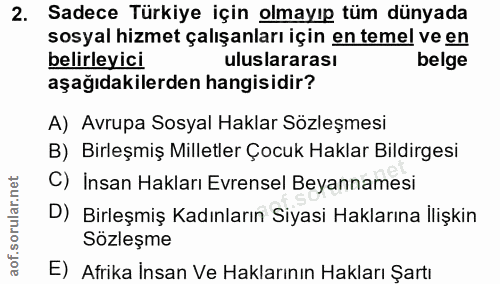 2. soru: Sadece Türkiye için olmayıp tüm dünyada sosyal hizmet çalışanları için en temel ve en belirleyici uluslararası belge…