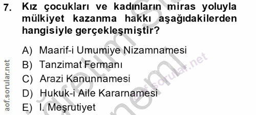7. soru: Kız çocukları ve kadınların miras yoluyla mülkiyet kazanma hakkı aşağıdakilerden hangisiyle gerçekleşmiştir? A) Maari…