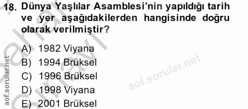 18. soru: Dünya Yaşlılar Asamblesi'nin yapıldığı tarih ve yer aşağıdakilerden hangisinde doğru olarak verilmiştir? A) 1982 Viya…