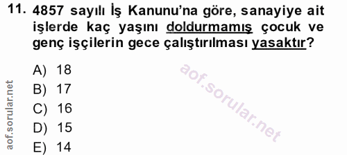 11. soru: 4857 sayılı İş Kanunu'na göre, sanayiye ait işlerde kaç yaşını doldurmamış çocuk ve genç işçilerin gece çalıştırılmas…