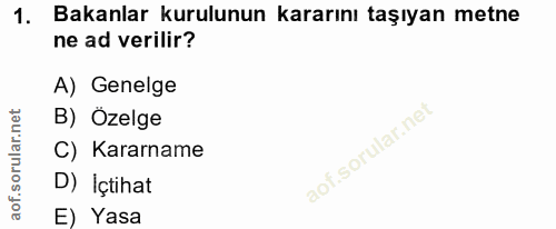 1. soru: Bakanlar kurulunun kararını taşıyan metne ne ad verilir? A) Genelge B) Özelge C) Kararname D) İçtihat E) Yasa