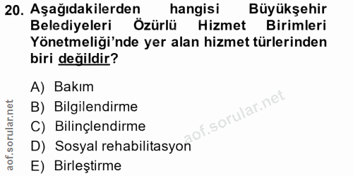 20. soru: Aşağıdakilerden hangisi Büyükşehir Belediyeleri Özürlü Hizmet Birimleri Yönetmeliği'nde yer alan hizmet türlerinden b…