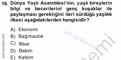 16. soru: Dünya Yaşlı Asamblesi'nin, yaşlı bireylerin bilgi ve becerilerini genç kuşaklar ile paylaşması gerektiğini ileri sürd…