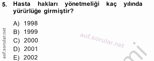 5. soru: Hasta hakları yönetmeliği kaç yılında yürürlüğe girmiştir? A) 1998 B) 1999 C) 2000 D) 2001 E) 2002