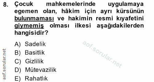 8. soru: Çocuk mahkemelerinde uygulamaya egemen olan, hâkim için ayrı kürsünün bulunmaması ve hakimin resmi kıyafetini giymemi…