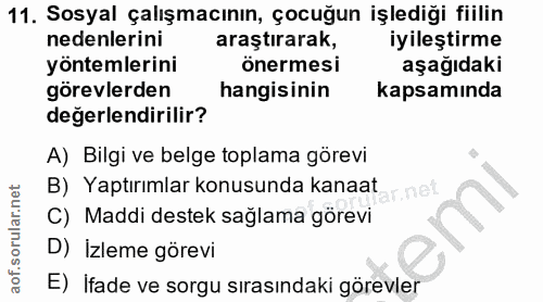 11. soru: Sosyal çalışmacının, çocuğun işlediği fiilin nedenlerini araştırarak, iyileştirme yöntemlerini önermesi aşağıdaki gör…