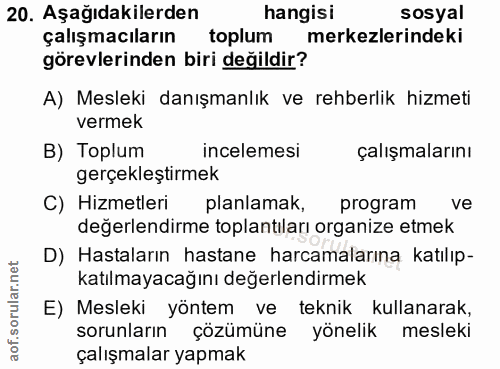 20. soru: Aşağıdakilerden hangisi sosyal çalışmacıların toplum merkezlerindeki görevlerinden biri değildir? A) Mesleki danışman…
