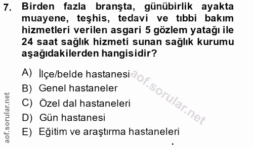 7. soru: Birden fazla branşta, günübirlik ayakta muayene, teşhis, tedavi ve tıbbi bakım hizmetleri verilen asgari 5 gözlem yat…