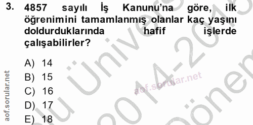 3. soru: 4857 sayılı Kanunu'na göre, ilk öğrenimini tamamlanmış olanlar kaç yaşını doldurduklarında hafif işlerde çalışabilirl…