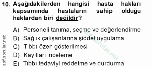 10. soru: Aşağıdakilerden hangisi hasta hakları kapsamında hastaların sahip olduğu haklardan biri değildir? A) Personeli tanima…