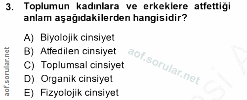 3. soru: Toplumun kadınlara ve erkeklere atfettiği anlam aşağıdakilerden hangisidir? A) Biyolojik cinsiyet B) Atfedilen cinsiy…