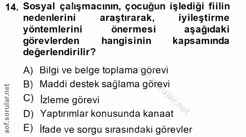 14. soru: Sosyal çalışmacının, çocuğun işlediği fiilin nedenlerini araştırarak, iyileştirme yöntemlerini önermesi aşağıdaki gör…