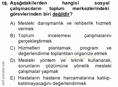 19. soru: Aşağıdakilerden hangisi sosyal çalışmacıların toplum merkezlerindeki görevlerinden biri değildir? A) Mesleki danışman…