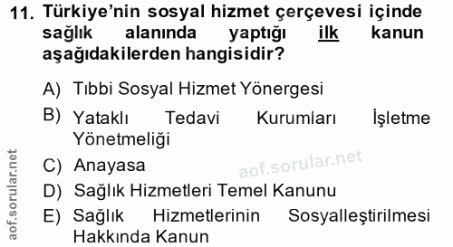 11. soru: Türkiye'nin sosyal hizmet çerçevesi içinde sağlık alaninda yaptığı ilk kanun aşağıdakilerden hangisidir? A) Tıbbi Sos…