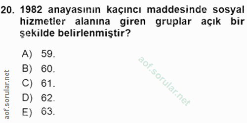 20. soru: 1982 anayasının kaçıncı maddesinde sosyal hizmetler alanına giren gruplar açık bir şekilde belirlenmiştir? A) 59. B)…