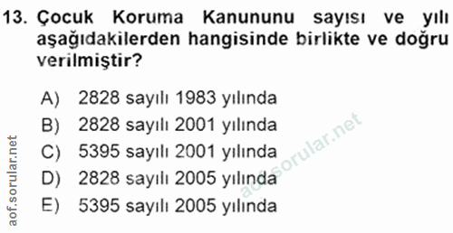 13. soru: Çocuk Koruma Kanununu sayısı ve yılı aşağıdakilerden hangisinde birlikte ve doğru verilmiştir? A) 2828 sayılı 1983 yı…
