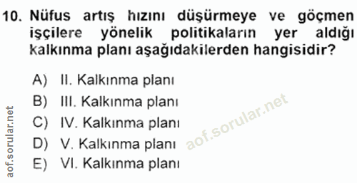 10. soru: Nüfus artış hızını düşürmeye ve göçmen işçilere yönelik politikaların yer aldığı kalkınma planı aşağıdakilerden hangi…