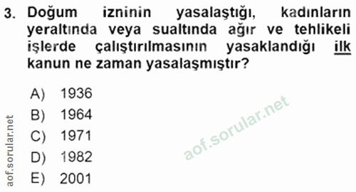 3. soru: Doğum izninin yasalaştığı, kadınların yeraltında veya sualtında ağır ve tehlikeli işlerde çalıştırılmasının yasakland…