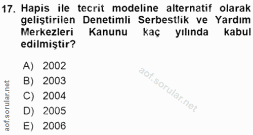 17. soru: Hapis ile tecrit modeline alternatif olarak geliştirilen Denetimli Serbestlik ve Yardım Merkezleri Kanunu kaç yılında…