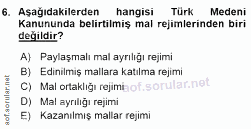 6. soru: Aşağıdakilerden hangisi Türk Medeni Kanununda belirtilmiş mal rejimlerinden biri değildir? A) Paylaşmalı mal ayrılığı…
