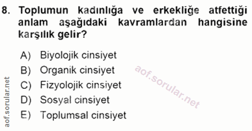 8. soru: Toplumun kadınlığa ve erkekliğe atfettiği anlam aşağıdaki kavramlardan hangisine karşılık gelir? A) Biyolojik cinsiye…