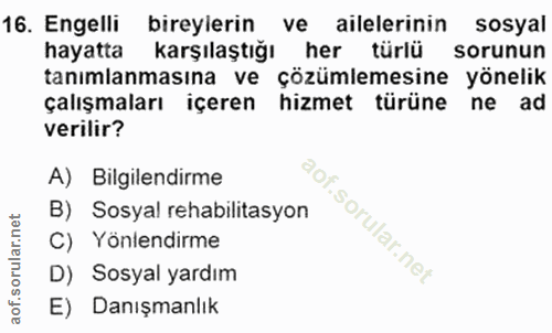 16. soru: Engelli bireyierin ve ailelerinin sosyal hayatta karşılaştığı her türlü sorunun tanımlanmasına ve çözümlemesine yönel…