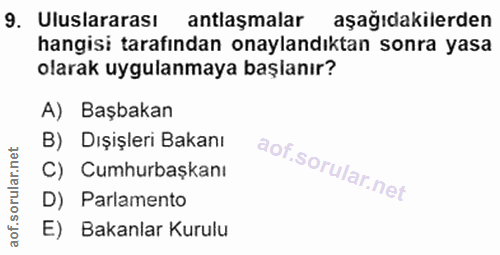 9. soru: Uluslararası antlaşmalar aşağıdakilerden hangisi tarafından onaylandıktan sonra yasa olarak uygulanmaya başlanır? A)…