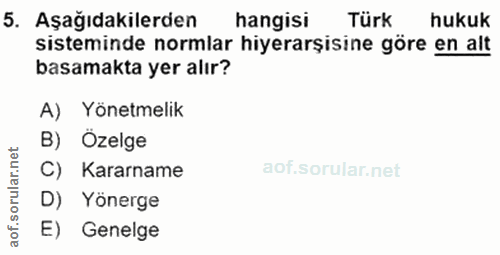 5. soru: Aşağıdakilerden hangisi Türk hukuk sisteminde normlar hiyerarşisine göre en alt basamakta yer alır? A) Yönetmelik B)…