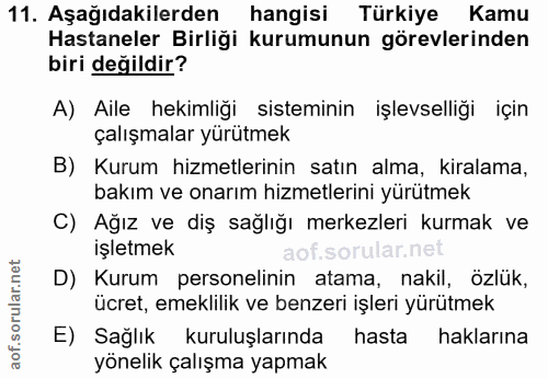 11. soru: Aşağıdakilerden hangisi Türkiye Kamu Hastaneler Birliği kurumunun görevlerinden biri değildir? A) Aile hekimliği sist…