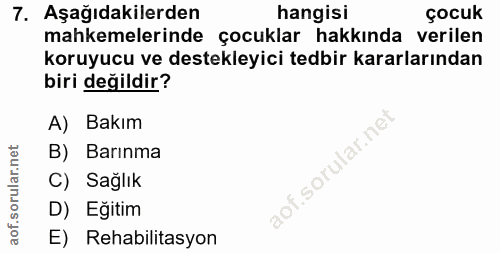 7. soru: Aşağıdakilerden hangisi çocuk mahkemelerinde çocuklar hakkında verilen koruyucu ve destekleyici tedbir kararlarından…
