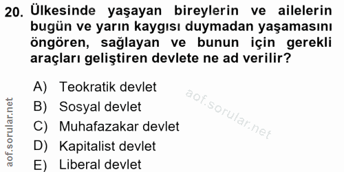 20. soru: Ulkesinde yaşayan bireylerin ve ailelerin bugün ve yarın kaygısı duymadan yaşamasını öngören, sağlayan ve bunun için…