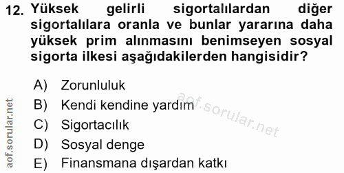 12. soru: Yüksek gelirli sigortalilardan diğer sigortalılara oranla ve bunlar yararına daha yüksek prim alınmasını benimseyen s…