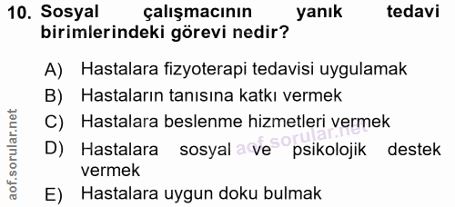 10. soru: Sosyal çalışmacının yanık tedavi birimlerindeki görevi nedir? A) Hastalara fizyoterapi tedavisi uygulamak B) Hastalar…
