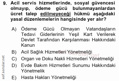 9. soru: Acil servis hizmetlerinde, sosyal güvencesi olmayıp, ödeme gücü bulunmayanlardan ücret talep edilmeyeceği hükmü aşağı…