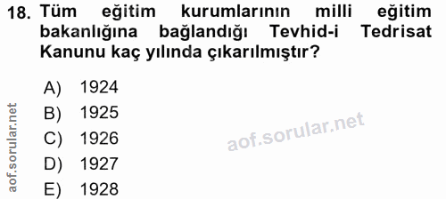 18. soru: Tüm eğitim kurumlarının milli eğitim bakanlığına bağlandığı Tevhid-i Tedrisat Kanunu kaç yılında çıkarılmıştır? A) 19…