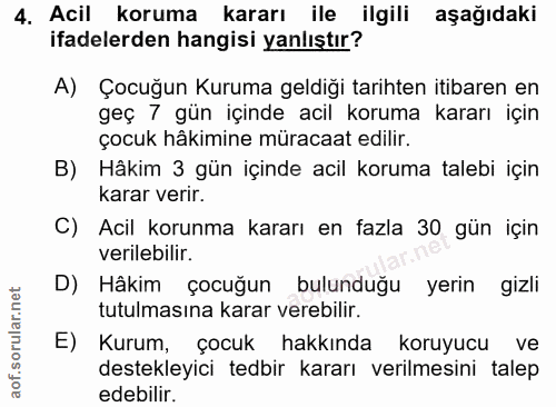 4. soru: Acil koruma kararı ile ilgili aşağıdaki ifadelerden hangisi yanlıştır? A) Çocuğun Kuruma geldiği tarihten itibaren en…