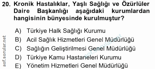 20. soru: Kronik Hastalıklar, Yaşlı Sağlığı ve Özürlüler Daire Başkanlığı aşağıdaki kurumlardan hangisinin bünyesinde kurulmuşt…
