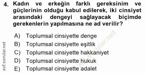 4. soru: Kadın ve erkeğin farklı gereksinim ve güçlerinin olduğu kabul edilerek, iki cinsiyet arasındaki dengeyi sağlayacak bi…