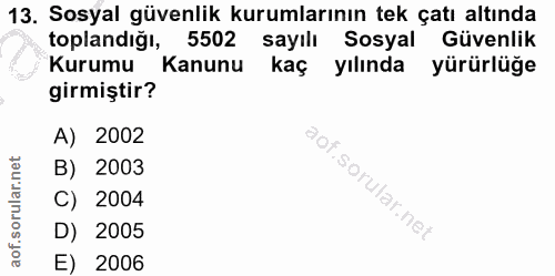 13. soru: Sosyal güvenlik kurumlarının tek çatı altında toplandığı, 5502 sayılı Sosyal Güvenlik Kurumu Kanunu kaç yılında yürür…
