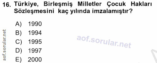 16. soru: Türkiye, Birleşmiş Milletler Çocuk Hakları Sözleşmesini kaç yılında imzalamıştır? A) 1990 B) 1994 C) 1995 D) 1997 E)…