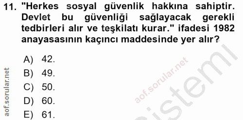 11. soru: "Herkes sosyal güvenlik hakkına sahiptir. Devlet bu güvenliği sağlayacak gerekli tedbirleri alır ve teşkilatı kurar."…
