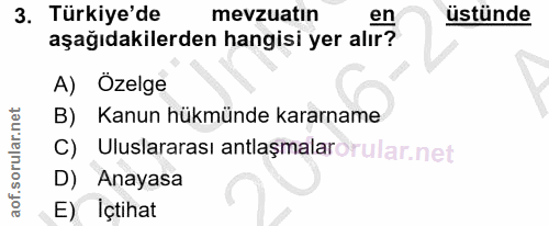 3. soru: Türkiye'de mevzuatın en üstünde aşağıdakilerden hangisi yer alır? A) Özelge B) Kanun hükmünde kararname C) Uluslarara…