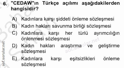 6. soru: "CEDAW"ın Türkçe açılımı aşağıdakilerden hangisidir? A) Kadınlara karşı şiddeti önleme sözleşmesi B) Kadın hakları sa…